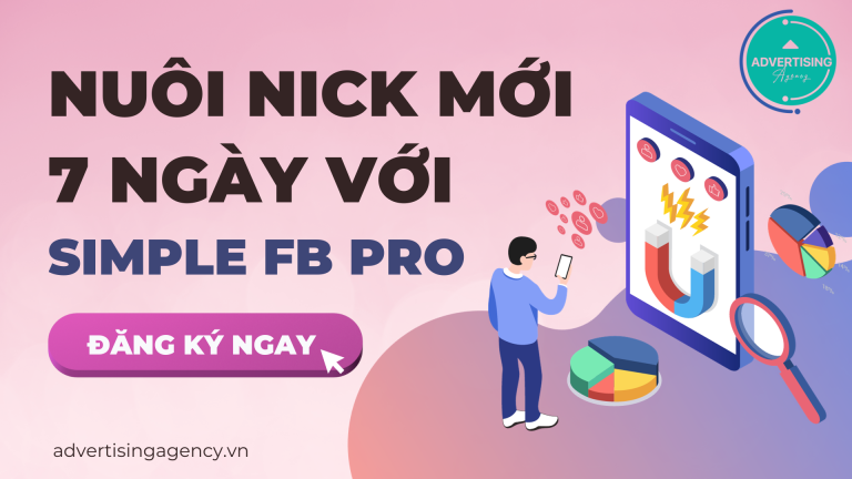 Kịch Bản Nuôi “NICK MỚI” 7 Ngày Với Simple Facebook Pro
