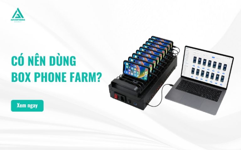 Có nên dùng Box Phone Farm không? Những điều cần biết trước khi đầu tư