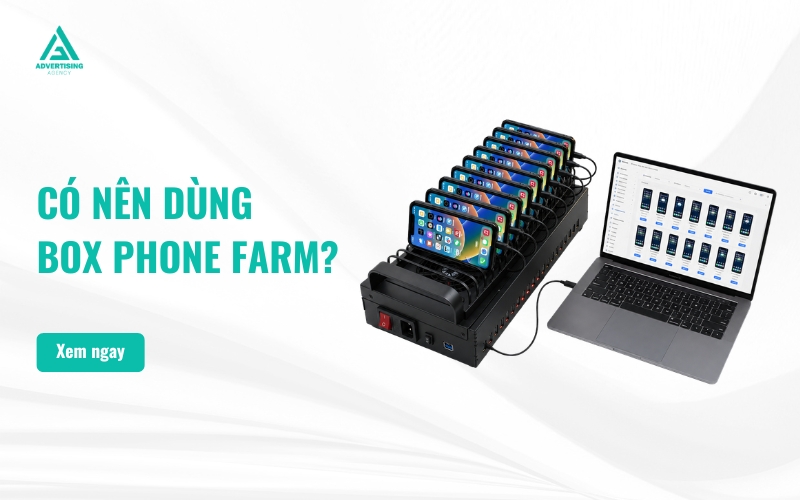 Có nên dùng Box Phone Farm không? Những điều cần biết trước khi đầu tư