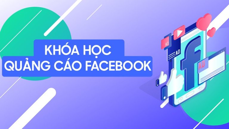 Khóa học chạy quảng cáo facebook cho người mất gốc chất lượng ở đâu?