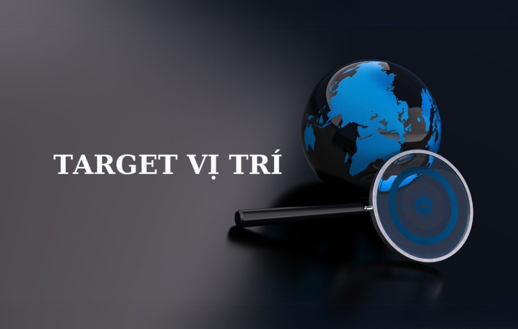 Bật mí cách target vị trí Facebook Ads chuẩn xác nhất cách target vị trí