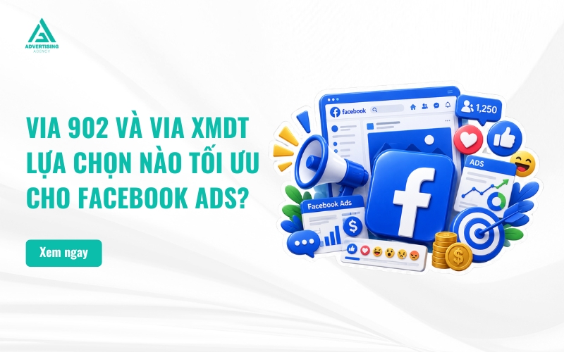 Via 902 Và Via XMDT – Lựa Chọn Nào Tối Ưu Cho Facebook Ads?