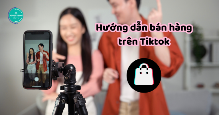 [Hướng dẫn] cách bán hàng trên TikTok cho người mới “bão đơn”