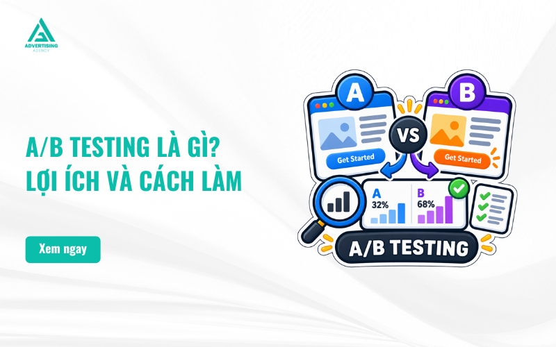 A/B Testing Là Gì? Lợi Ích, Cách Thực Hiện Và Ví Dụ Cụ Thể Về A/B Testing