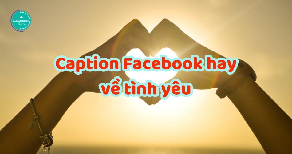 999+ STT, caption Facebook hay về tình yêu ngọt ngào, trending, đốn tim crush danh sách caption facebook hay về tình yêu