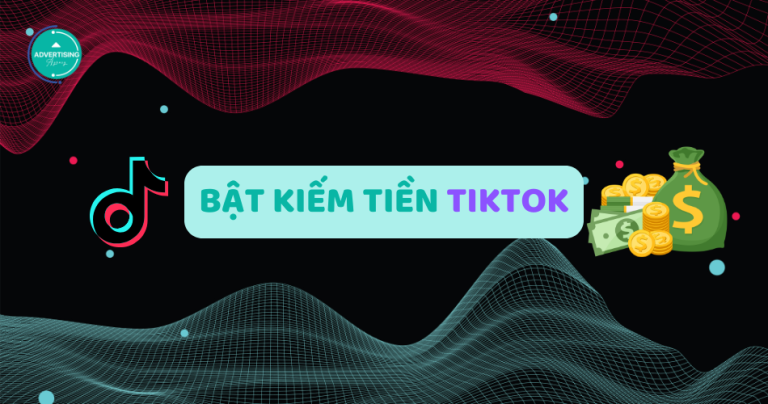 Bật Mí Cách Bật Kiếm Tiền Trên TikTok thành công 100%