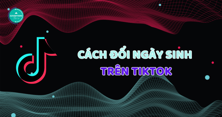 Hướng dẫn cách đổi ngày sinh trên TikTok siêu nhanh