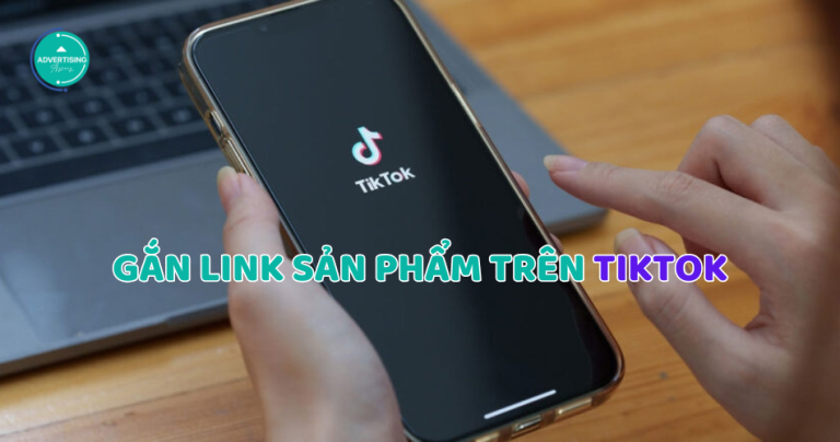Cách Gắn Link Sản Phẩm Trên TikTok kiếm tiền hoa hồng