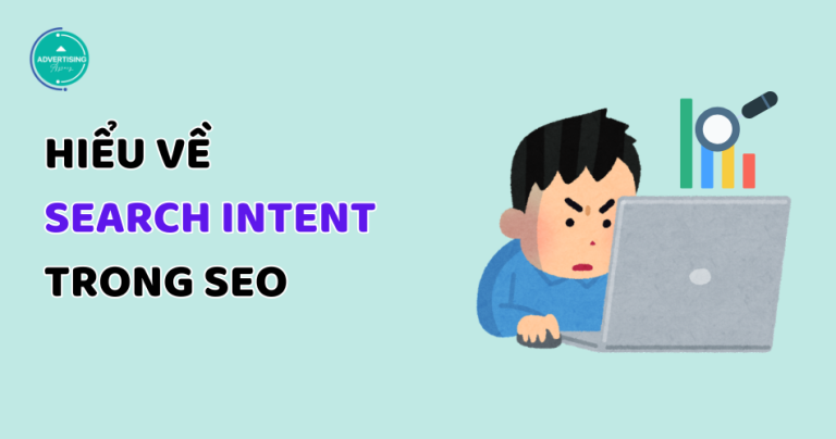 Search Intent Là Gì Trong SEO Content? Hiểu đúng, thực hành đúng