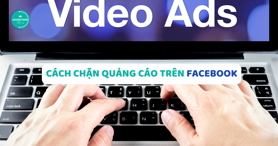 Cách Chặn Quảng Cáo trên Facebook mới nhất - Lướt Newfeed Thoải Mái cách chặn quảng cáo trên facebook