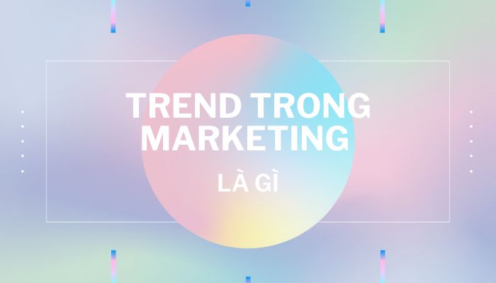 tat-tan-tan-ve-trend-trong-marketing-la-gi-hinh-anh-1.jpg