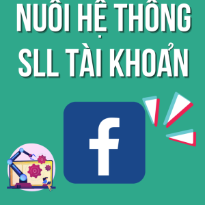 Hướng dẫn nuôi tài khoản FB SLL