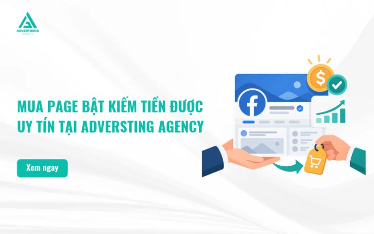 Mua Page Bật Kiếm Tiền Được Uy Tín, Giá Rẻ Tại Advertising Agency