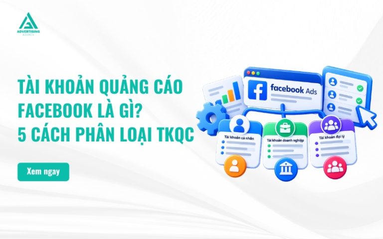 Tài Khoản Quảng Cáo Facebook Là Gì? 5 Cách Phân Loại TKQC